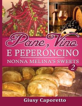 Paperback Pane, Vino E PEPERONCINO Nonna Melina's Sweets: Nonna Melina's Sweets Book