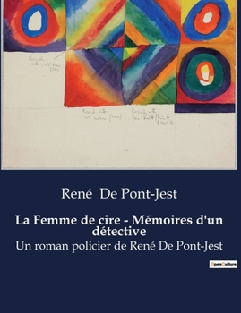 Paperback La Femme de cire - Mémoires d'un détective: Un roman policier de René De Pont-Jest [French] Book