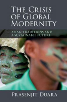 The Crisis of Global Modernity: Asian Traditions and a Sustainable Future - Book  of the Asian Connections