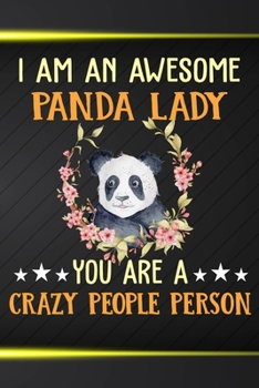 Paperback I Am An Awesome Panda Lady You Are A Crazy People Person: 110 Blank Lined Papers - 6x9 Personalized Customized Panda Composition Notebook Journal Gift Book