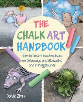 Hardcover The Chalk Art Handbook: How to Create Masterpieces on Driveways and Sidewalks and in Playgrounds Book