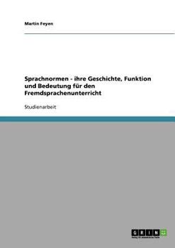 Paperback Sprachnormen - ihre Geschichte, Funktion und Bedeutung für den Fremdsprachenunterricht [German] Book