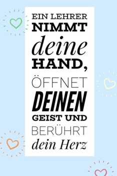 Paperback Ein Lehrer Nimmt Deine Hand, Öffnet Deinen Geist Und Berührt Dein Herz: A5 KARIERT Geschenkidee für Lehrer Erzieher - Abschiedsgeschenk Grundschule - [German] Book