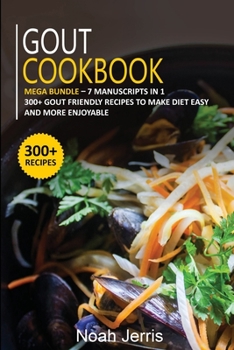 Paperback Gout Cookbook: MEGA BUNDLE - 7 Manuscripts in 1 - 300+ Gout friendly recipes to make diet easy and more enjoyable Book