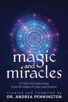 Paperback Magic and Miracles: 21 Real Life Experiences from the Edges of Logic and Science Book