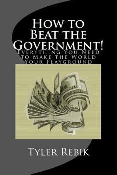 Paperback How to Beat the Government!: Everything You Need to Make the World Your Playground Book