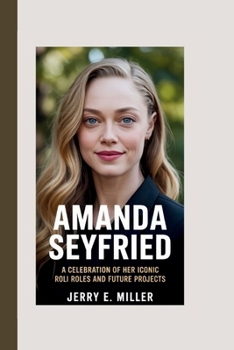 Paperback Amanda Seyfried: A Celebration of Her Iconic Roles and Future Projects Book