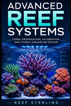 Paperback Advanced Reef Systems: Coral Propagation, Automation, and Stable Aquarium Design Book