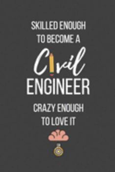 Paperback Skilled Enough to Become a Civil Engineer Crazy Enough to Love It: Lined Journal - Civil Engineer Notebook - Great Gift for Civil Engineer Book