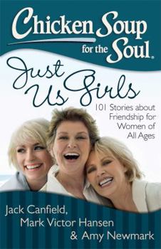 Paperback Chicken Soup for the Soul: Just Us Girls: 101 Stories about Friendship for Women of All Ages Book