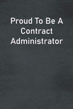Paperback Proud To Be A Contract Administrator: Lined Notebook For Men, Women And Co Workers Book