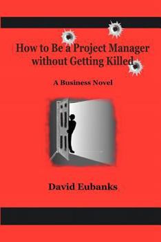 Paperback How to Be A Project Manager Without Getting Killed: A How-to Novel Book