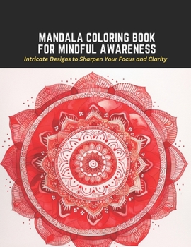 Paperback Mandala Coloring Book for Mindful Awareness: Intricate Designs to Sharpen Your Focus and Clarity Book