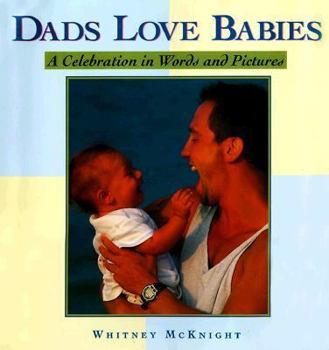 Hardcover Dads Love Babies: A Celebration in Words and Pictures Book