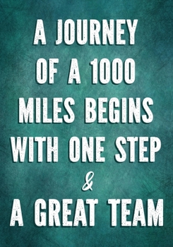 Paperback A Journey of a 1000 Miles Begins With One Step & A Great Team: Team Motivation Gifts - Employee Appreciation - Staff - Office - Journals - Notebook - Book