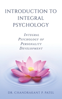 INTRODUCTION TO INTEGRAL PSYCHOLOGY: INTEGRAL PSYCHOLOGY OF PERSONALITY DEVELOPMENT