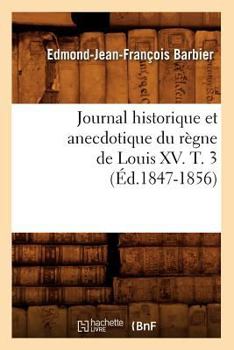 Paperback Journal Historique Et Anecdotique Du Règne de Louis XV. T. 3 (Éd.1847-1856) [French] Book