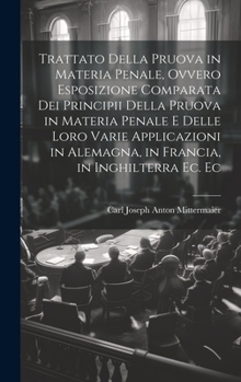 Hardcover Trattato Della Pruova in Materia Penale, Ovvero Esposizione Comparata Dei Principii Della Pruova in Materia Penale E Delle Loro Varie Applicazioni in [Italian] Book