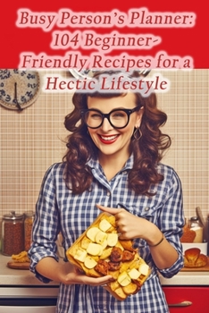 Paperback Busy Person's Planner: 104 Beginner-Friendly Recipes for a Hectic Lifestyle Book