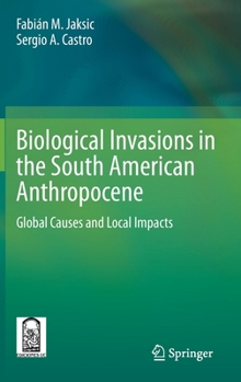 Biological Invasions in the South American Anthropocene: Global Causes and Local Impacts