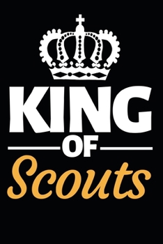 Paperback King Of Scouts: Funny Scouting Notebook/Journal (6" X 9") Best Gift For Scout Book