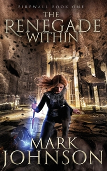 The Renegade Within - Book #1 of the FireWall