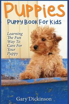 Paperback Puppies: Puppy Book For Kids!: Learning The Fun Way To Love & Care For Your First Dog Book