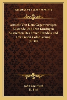 Paperback Ansicht Von Dem Gegenwartigen Zustande Und Den Kunftigen Aussichten Des Freien Handels und Der Freien Colonisirung (1830) [German] Book