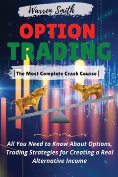 Paperback Options Trading: -The Most Complete Crash Course- All You Need to Know About Options, Trading Strategies for Creating a Real Alternativ Book