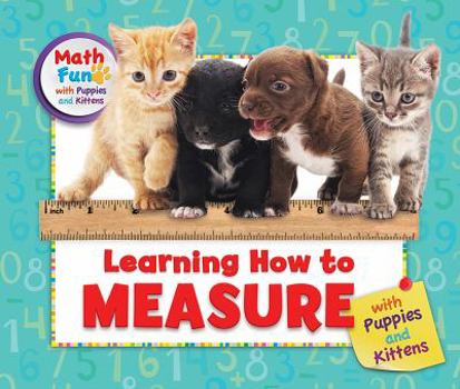 Learning How to Measure with Puppies and Kittens - Book  of the Math Fun with Puppies and Kittens