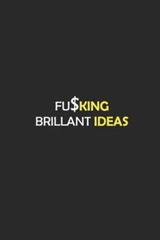 Paperback Fucking Brilliant Ideas: Best Gift, Notebook, Journal, Diary (120 Pages, Blank, 6 x 9) (Awesome Notebooks) Book