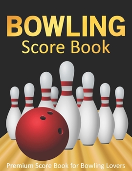 Bowling Score Book: 120 Score Sheets 1-6 player | Gift for Bowlers | Bowling Score Keeper Book | bowling score tracker | bowling journal | bowling score cards