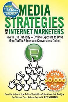 Paperback Media Strategies for Internet Marketers: How to Use Publicity + Offline Exposure to Drive More Traffic & Increase Conversions Online Book