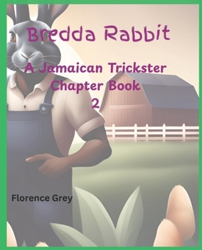 Bredda Rabbit: A Jamaican Trickster Chapter Book 2 (Anansi and Friends Book Series)