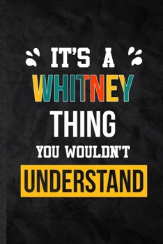 Paperback It's a Whitney Thing You Wouldn't Understand: Blank Practical Personalized Whitney Lined Notebook/ Journal For Favorite First Name, Inspirational Sayi Book