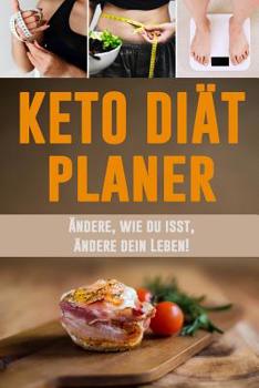 Paperback Keto Diät Planer: Ändere, wie du isst, ändere dein Leben! Keto Diät Tägliches Mahlzeitplaner zum Abnehmen 12 Wochen Low Carb Mahlzeitpla [German] Book