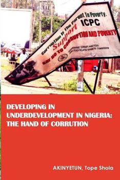 Paperback Developing in Underdevelopment in Nigeria: The Hand of Corruption Book
