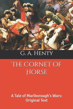 The Cornet of Horse: A Tale of Marlborough's Wars: Original Text