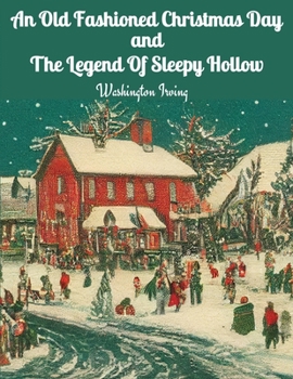 Paperback An Old Fashioned Christmas Day and The Legend Of Sleepy Hollow Book