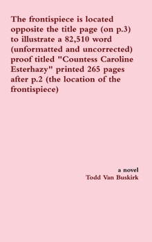 Hardcover The frontispiece is located opposite the title page (on p.3) to illustrate a 82,510 word (unformatted and uncorrected) proof titled "Countess Caroline Book