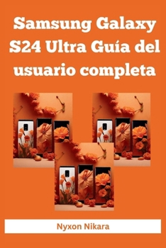 Paperback Samsung Galaxy S24 Ultra Guía del usuario completa: El manual completo para principiantes y mayores para configurar y dominar el Samsung Galaxy S24 Ul [Spanish] Book