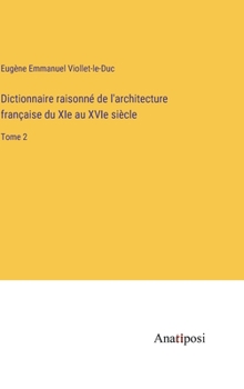 Hardcover Dictionnaire raisonné de l'architecture française du XIe au XVIe siècle: Tome 2 [French] Book