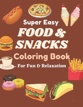 Paperback Super easy food and snacks coloring book: Learn and color with 40 designs for fun and relaxation Book