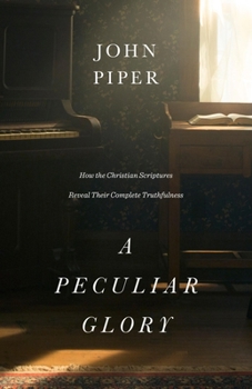 Hardcover A Peculiar Glory: How the Christian Scriptures Reveal Their Complete Truthfulness Book