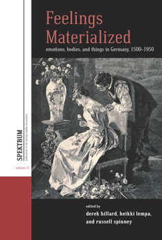Library Binding Feelings Materialized: Emotions, Bodies, and Things in Germany, 1500-1950 Book