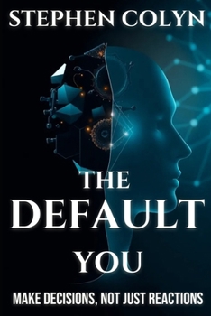 Paperback The Default You: Make Decisions, Not Just Reactions Book