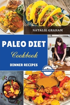 Paleo Diet Cookbook - Dinner Recipes: 44 Effortless Tasty Recipes. Reduce Inflammation, Feel Vibrant and Burn Fat Quickly with The Foods of Our Ancestors Without Spending Too Much in The Kitchen