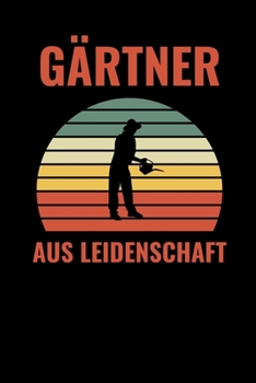 GÄRTNER AUS LEIDENSCHAFT: A5 Notizbuch KALENDER für Hobby Gärtner | Geschenkidee für Freunde, Papa, Mama, Oma, Opa| Gartenplaner | Garten | Gartenliebhaber | Schrebergarten (German Edition)