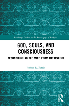Hardcover God, Souls, and Consciousness: Deconditioning the Mind from Naturalism Book