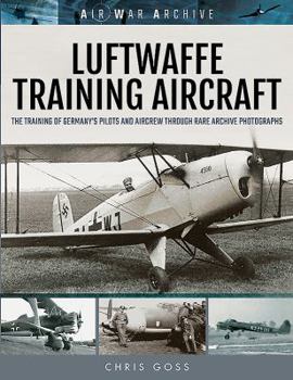 Paperback Luftwaffe Training Aircraft: The Training of Germany's Pilots and Aircrew Through Rare Archive Photographs Book